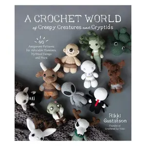 A Crochet World of Creepy Creatures and Cryptids: 40 Amigurumi Patterns for Adorable Monsters, Mythical Beings and More Paperback