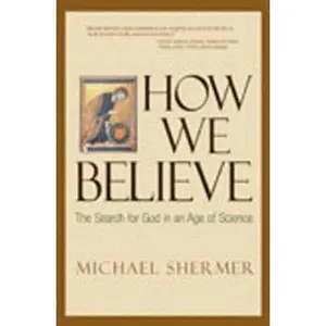 USED-How We Believe: The Search for God in an Age of Science by Michael Shermer (Hardcover)