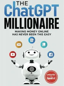 ChatGPT Millionaire: Making Money Online with AI - 128 Pages Guide for Passive Income & Content Creation - No Tech Genius Required