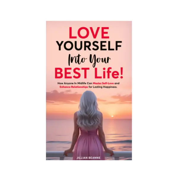 Love Yourself Into Your BEST Life (Book + Free Audiobook) – A Self-Love Guide for Midlife Women to Build Confidence, Heal Emotionally & Create Joy
