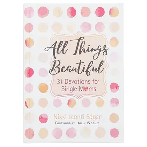 USED-All Things Beautiful: 31 Devotions for Single Moms by Leonti Edgar, Nikki (Hardcover)