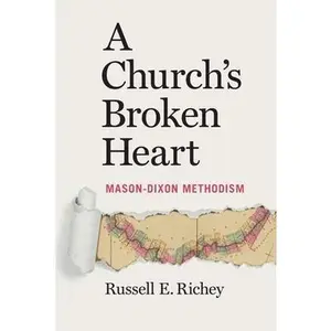 USED-A Church's Broken Heart: Mason Dixon Methodism by Richey, Russell (Paperback)