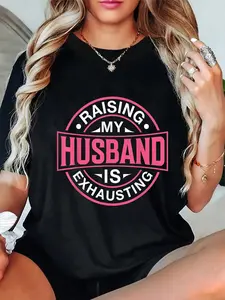 100% Cotton Raising My Husband Is Exhausting Joke Wife Funny Saying T-Shirt
