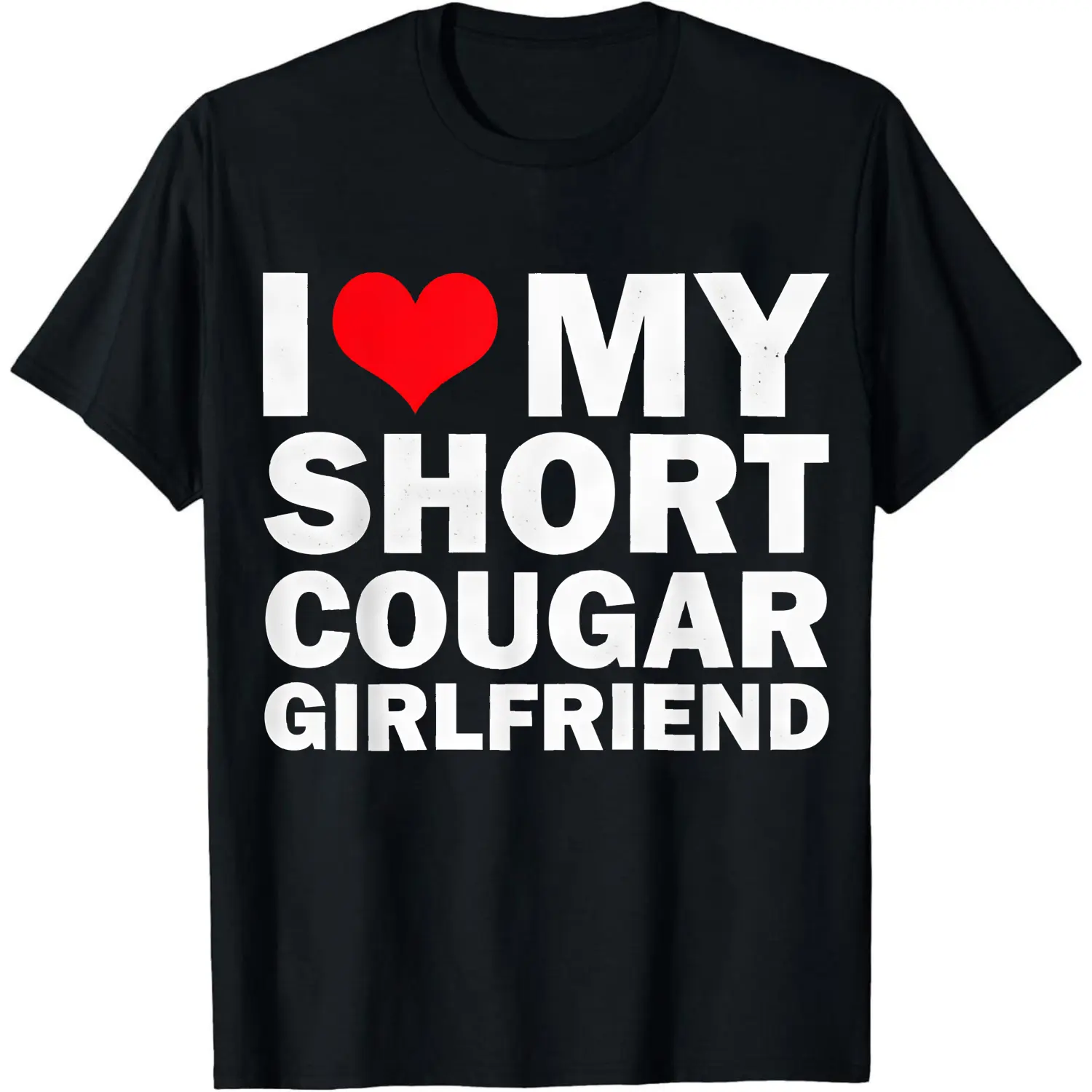 100% Cotton I Love My Short Cougar Girlfriend T-Shirt Women Men Unisex Clothing Streetwear