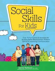 USED-Social Skills for Kids: Over 75 Fun Games & Activities for Building Better Relationships, Problem Solving & Improving Communcation by Halloran, Janine (Paperback)
