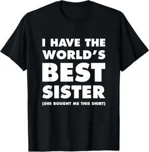 100% Cotton I Have The World's Best Sister Funny T-shirt For Siblings T-Shirt