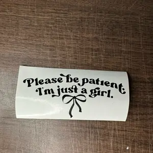 Please be patient Im just a girl Car Decal