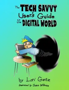 USED-The Tech Savvy User's Guide to the Digital World by Lori Getz (Paperback)