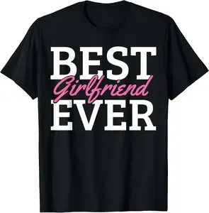 100% Cotton Best Girlfriend Ever T-Shirt