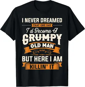 [100% Cotton] Summer T Shirts Mens I Never Dreamed That I'D Become A Grumpy Old Man Grandpa Short Sleeve T-Shirt T-Shirt For Men And Women