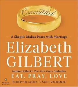 Committed: A Skeptic Makes Peace with Marriage - English Book by the Author of Best-Selling Eat, Pray, Love (Literature & Art Category)
