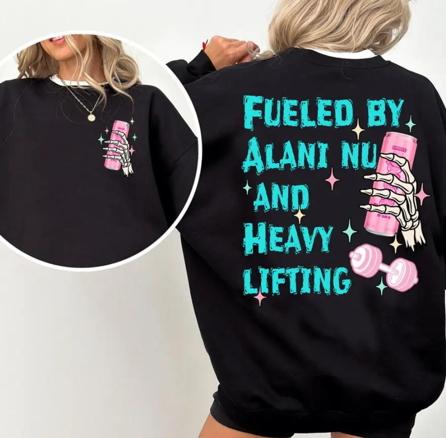 Fueled By Alani Nu And Heavy Lift 2 Sided Shirt - Sweatshirt - Hoodie, Gift For Alani Nu Lovers, Alani Nu Lover T-Shirt, Alani Nu Tee, Alani Shirt