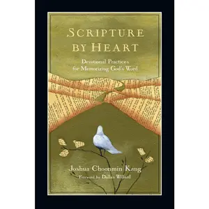 USED-Scripture by Heart: Devotional Practices for Memorizing God's Word by Kang, Joshua Choonmin (Paperback)
