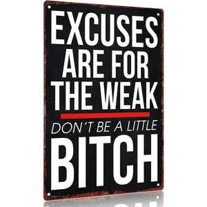 Excuses Are for the Weak Don't Be a Little Bitch" Aluminum  12x8inch Wall Decor Inspirational Quotes Poster Home Office Gym Decoration Signage