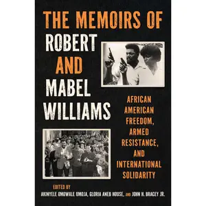 USED-The Memoirs of Robert and Mabel Williams: African American Freedom, Armed Resistance, and International Solidarity by Williams, Robert F. (Paperback)