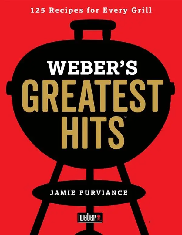 Weber's Greatest Hits: 125 Classic Recipes for Every Grill by Jamie Purviance [Paperback Book]