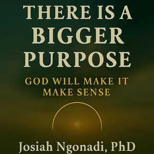 There is a Bigger Purpose: God will make it make sense