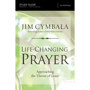 Life-Changing Prayer Bible Study Guide: Approaching the Throne of Grace by Jim Cymbala [Paperback Book]