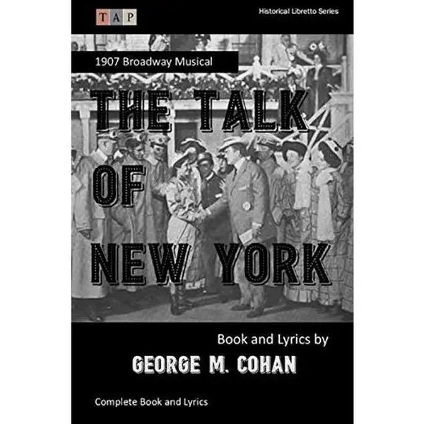 USED-The Talk of New York: 1907 Broadway Musical: Complete Book and Lyrics (Historical Libretto Series) by George M Cohan (Paperback)