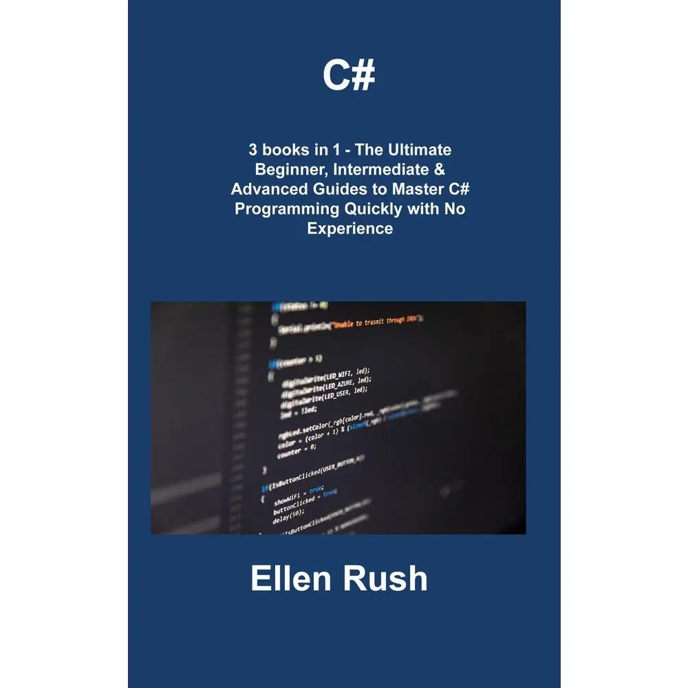 USED-C#: 3 books in 1 - The Ultimate Beginner, Intermediate & Advanced Guides to Master C# Programming Quickly with No Experien by Rush, Ellen (Hardcover)