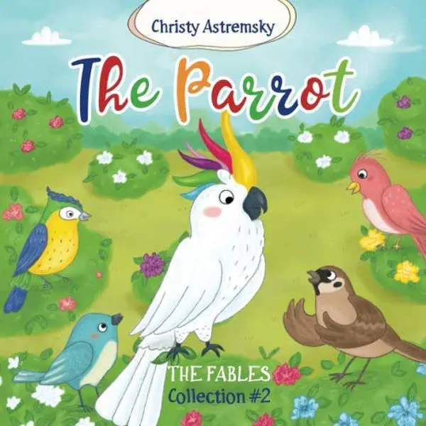 USED-The Parrot: Rhymed Fables (Fable Collection) by Christy Astremsky (Paperback)