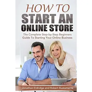 USED-How To Start An Online Store: How To Start an Online Store: The Complete Step-by-Step Beginners Guide To Starting Your Online Business by Bustamante, Robert (Paperback)