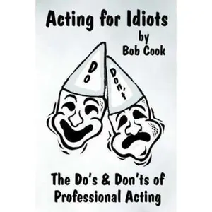 USED-Acting for Idiots the Do's and Don'ts of Professional Acting by Cook, Bob (Paperback)