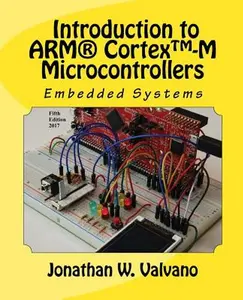 Embedded Systems: Introduction to Arm(r) Cortex(tm)-M Microcontrollers -- Jonathan W. Valvano, Paperback
