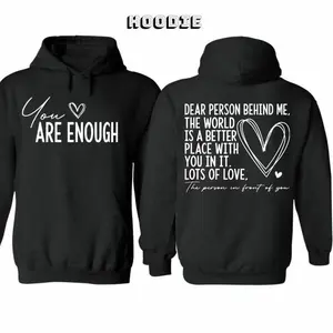 You Are Enough My Friend 2 Sided Meaning Hoodie Sweatshirt T-Shirt For Men Women Unisex Style 100%25 Cotton Pullover Unisex Hoodie Inspirational mental health design perfect for daily wear school gifting or spreading kindness and encouragement