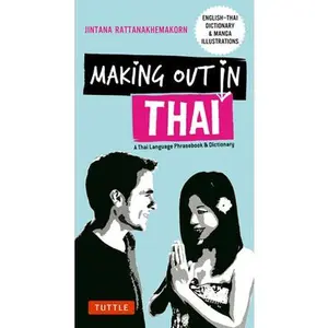 USED-Making Out in Thai: A Thai Language Phrasebook & Dictionary (Fully Revised with New Manga Illustrations and English-Thai Dictionary) by Rattanakhemakorn, Jintana (Paperback)