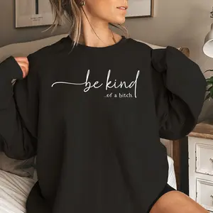 Be Kind of a Bitch Sweatshirt, Funny Sweatshirt, Funny Gift Sarcastic Shirt, BE KIND Sweater, Woman Crewneck, Funny Quote Tee, Gift for Her, Graphic Long Sleeve Tops Pullover, Graphic Hoodies, Daily Outfit