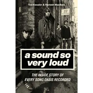 USED-A Sound So Very Loud: The Inside Story of Every Song Oasis Recorded by Kessler, Ted (Hardcover)