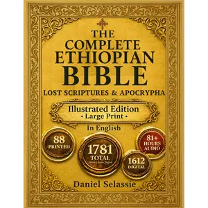 The Complete Ethiopian Bible: Definitive Modern English Edition with 1,612 Digital Format, 81+ Hours Audio, Complete Companion System, Glossary of Ethiopian Terms, Guided Reading Plans, Lost Scriptures and Apocrypha