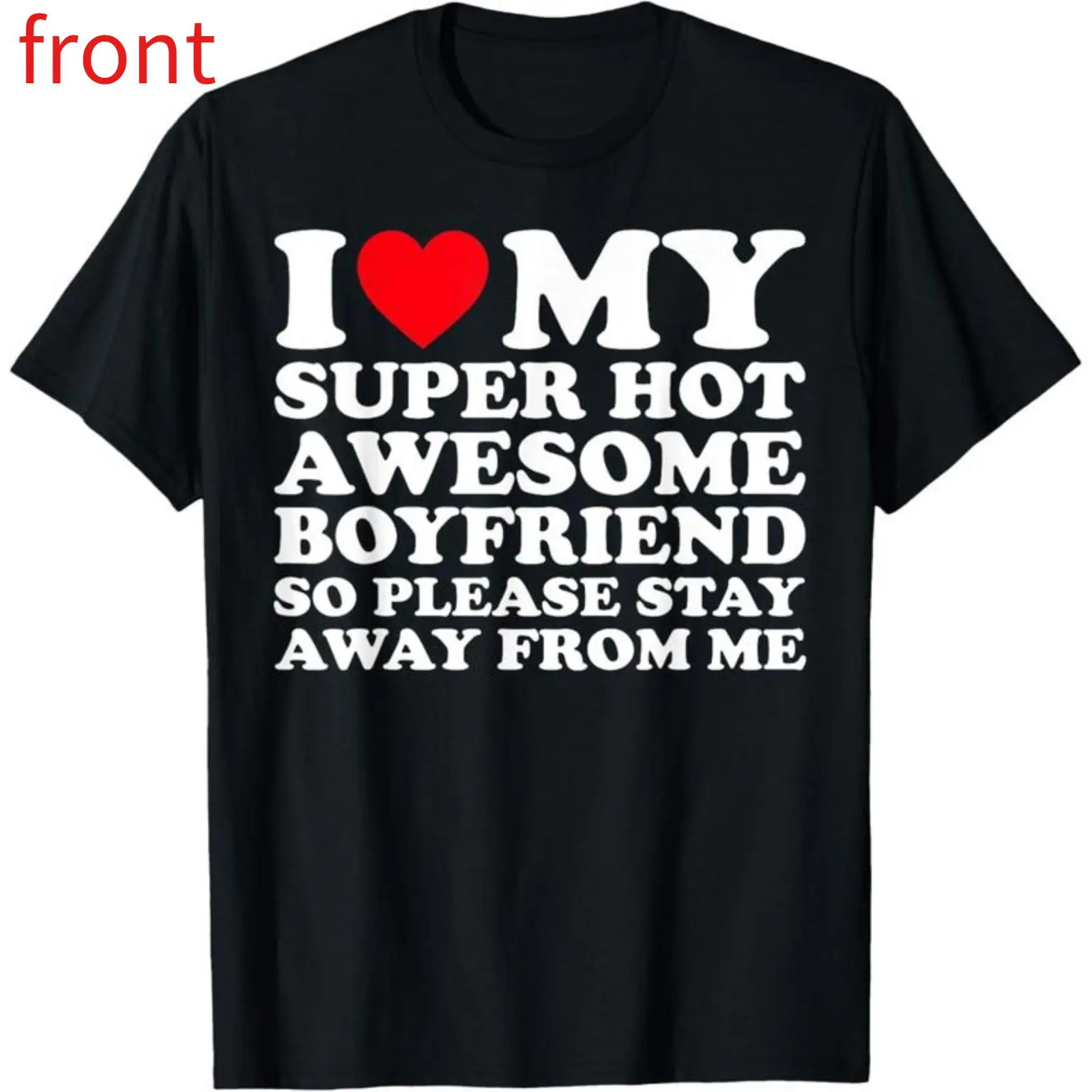 100% Cotton I Love My Super Hot Awesome Boyfriend So Please Stay Away T-Shirt