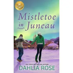 USED-Mistletoe in Juneau: An Alaskan Christmas Romance from Hallmark Publishing by Rose, Dahlia (Paperback)