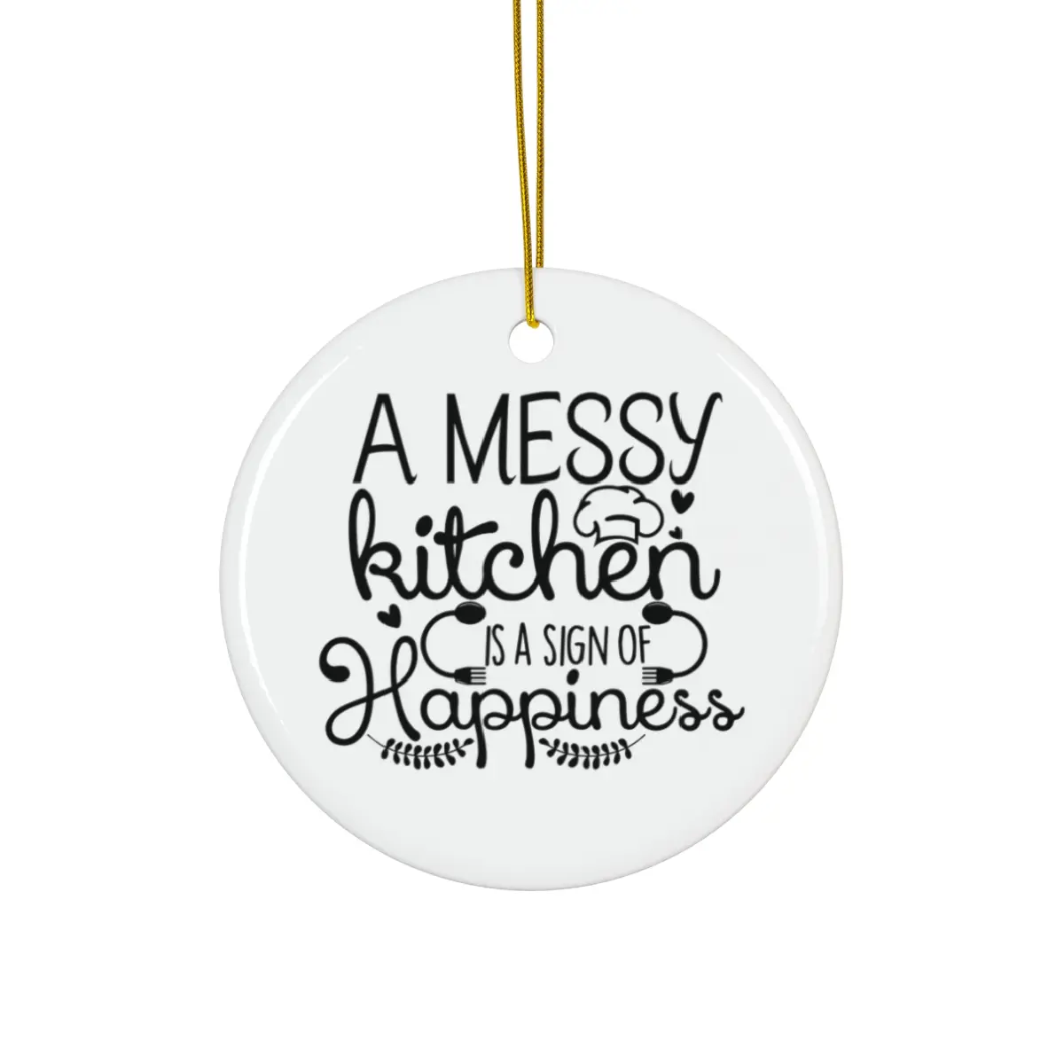 A MESSY KITCHEN IS A SIGN OF HAPPINESS ORNAMENT
