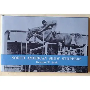 USED-North American show stoppers : North American show jumpers, 1971-1972. by Kristine W. Sack (Paperback)