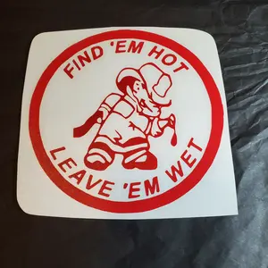 Find Em Hot Leave Em Wet Fireman 5x5 Vinyl Decal