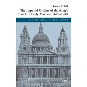 USED-The Imperial Origins of the King's Church in Early America, 1607-1783 by Bell, James (Hardcover)