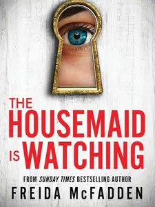 The Housemaid Is Watching by Freida McFadden (Paperback Novel) –Dark Domestic Suspense,  New Psychological Thriller Literature & Art Novel
