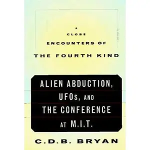 USED-Close Encounters of the Fourth Kind: Alien Abduction, Ufos & the Conference at M.I.T by C. D. B. Bryan (Paperback)