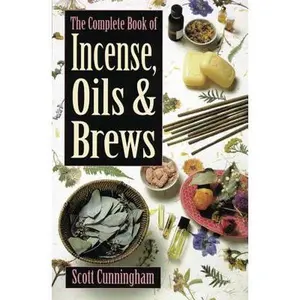 The Complete Book of Incense, Oils and Brews -- Scott Cunningham - Paperback