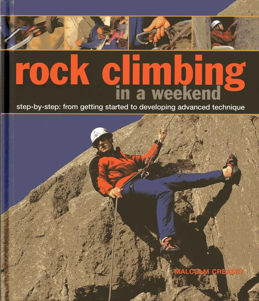 USED-Rock Climbing in a Weekend: Step-By-Step: From Getting Started to Developing Advanced Technique by Creasey, Malcolm (Hardcover)