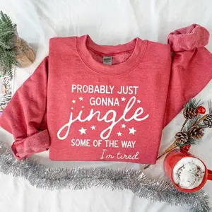 Funny Christmas Sweatshirt, Probably Just Gonna Jingle Some Of The Way I'm Tired Shirt, Funny Holiday Sweatshirt, Merry Sweatshirt, Xmas Sweater