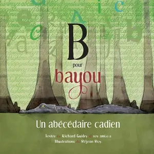 B pour Bayou: Un abécédaire cadien -- Richard Guidry - Paperback