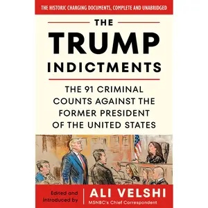 USED-The Trump Indictments: The 91 Criminal Counts Against the Former President of the United States by Velshi, Ali (Paperback)