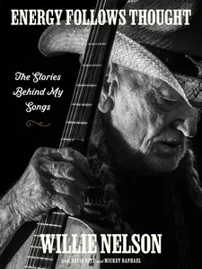 Energy Follows Thought: The Stories Behind My Songs by Willie Nelson||David Ritz||Mickey Raphael [Hardback Book]