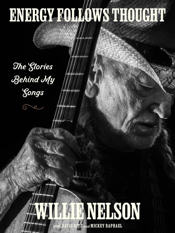 Energy Follows Thought: The Stories Behind My Songs by Willie Nelson||David Ritz||Mickey Raphael [Hardback Book]