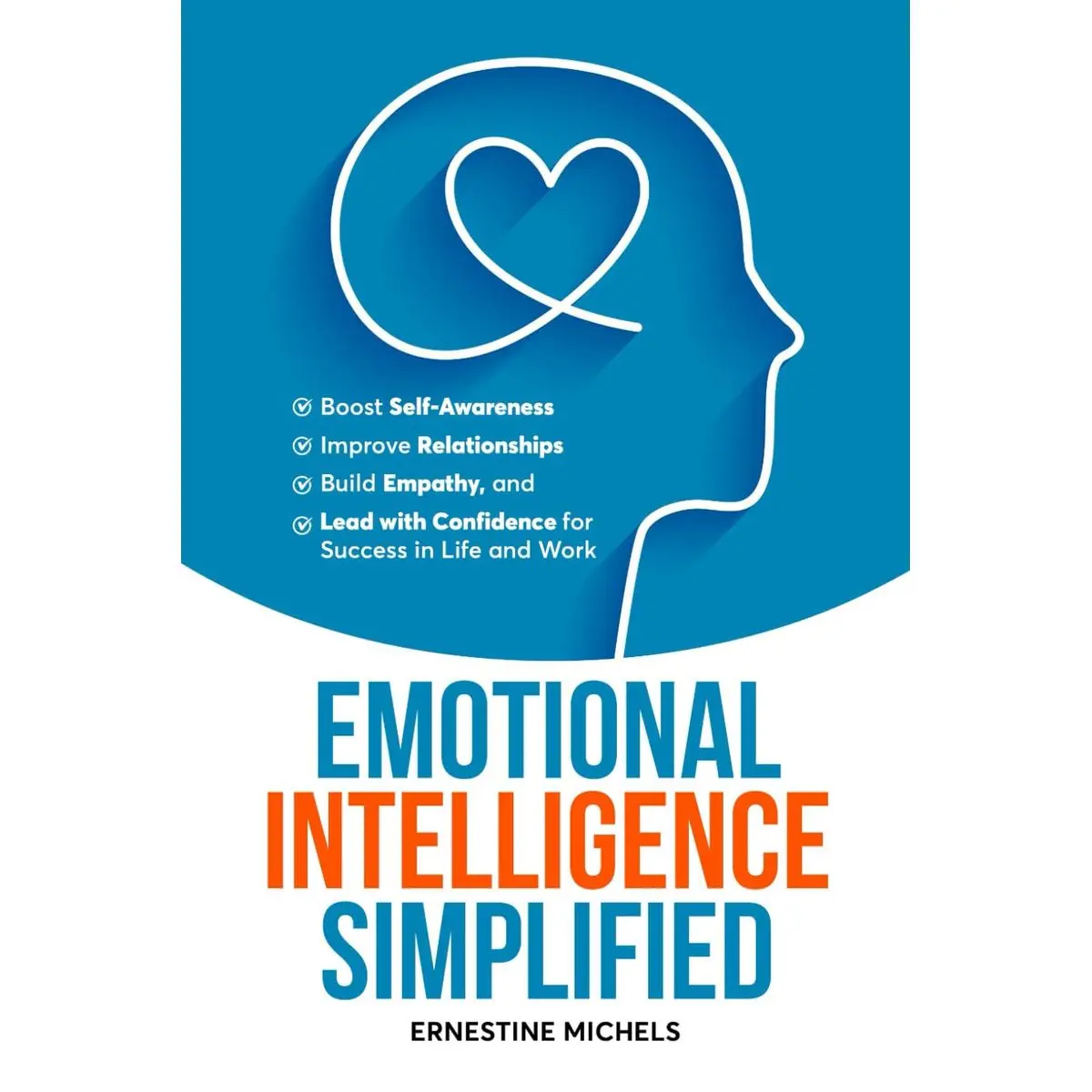Emotional Intelligence Simplified: Boost Self-Awareness, Improve Relationships, Build Empathy, and Lead with Confidence for Success ... and Work (“The Communication Mastery Series”) Paperback – October 30, 2024
