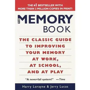 The Memory Book: The Classic Guide to Improving Your Memory at Work, at School, and at Play -- Harry Lorayne - Paperback